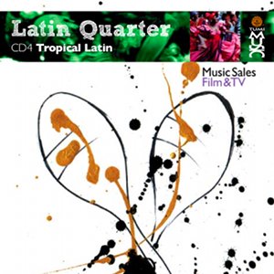Latin Quarter IV: Tropical Latin: Cumbia, Changu, Cha Cha Cha, Danzn, Conga, Carnival, Romantic, Fusion, Merengue, Timba & Vallenato