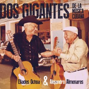 Alejandro Almenares, Eliades Ochoa - Dos Gigantes de La Música Cubana