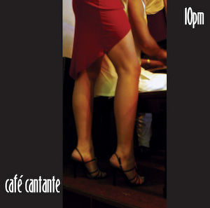 Cafe Cantante - 10pm